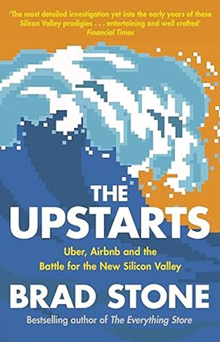 The Upstarts - How Uber, Airbnb, and the Killer Companies of the New Silicon Valley are Changing the World